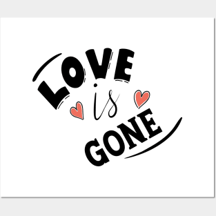 LOVE IS GONE Posters and Art